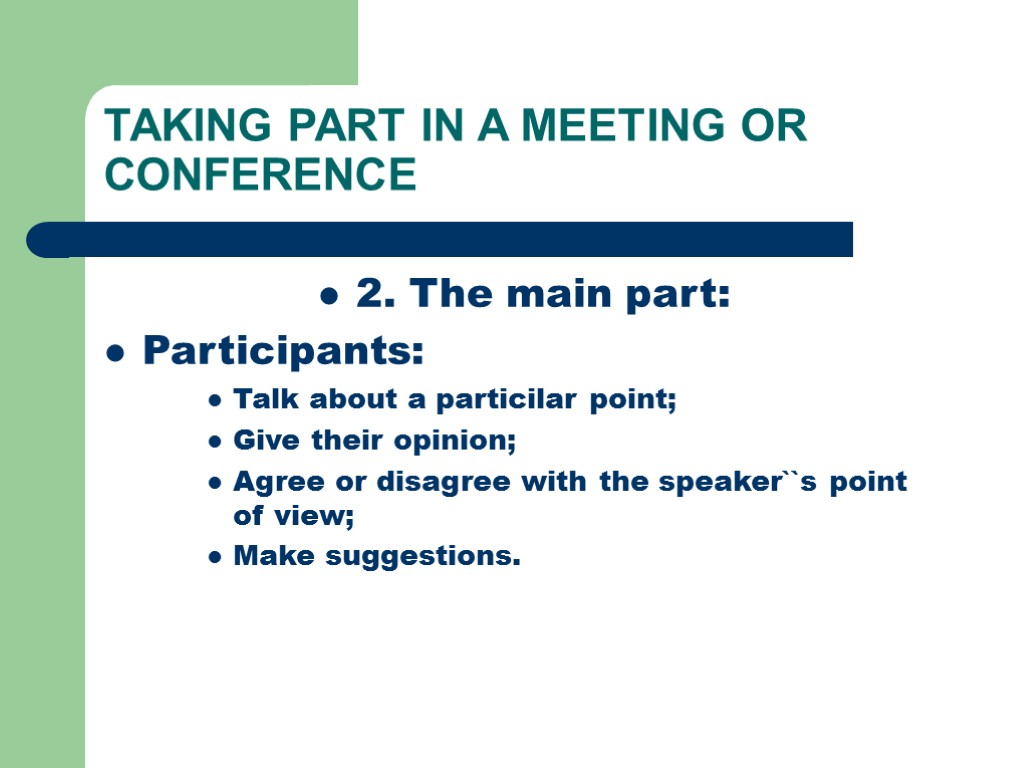 TAKING PART IN A MEETING OR CONFERENCE 2. The main part: Participants: Talk about